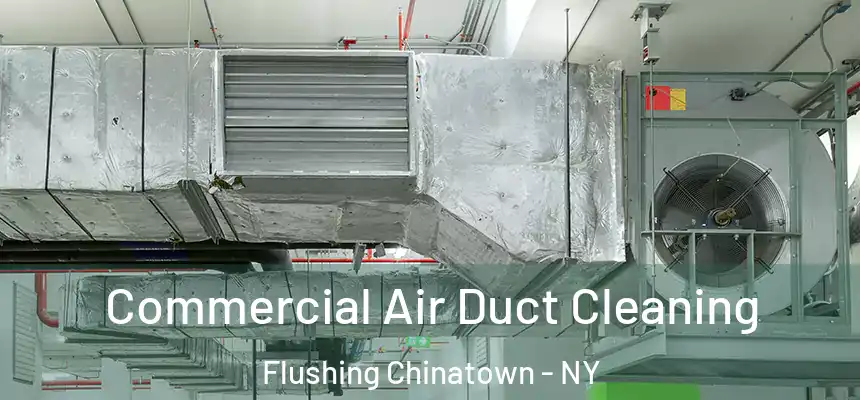  Commercial Air Duct Cleaning Flushing Chinatown - NY
