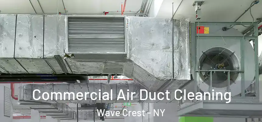 Commercial Air Duct Cleaning Wave Crest - NY