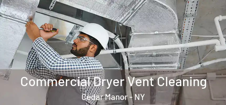 Commercial Dryer Vent Cleaning Cedar Manor - NY