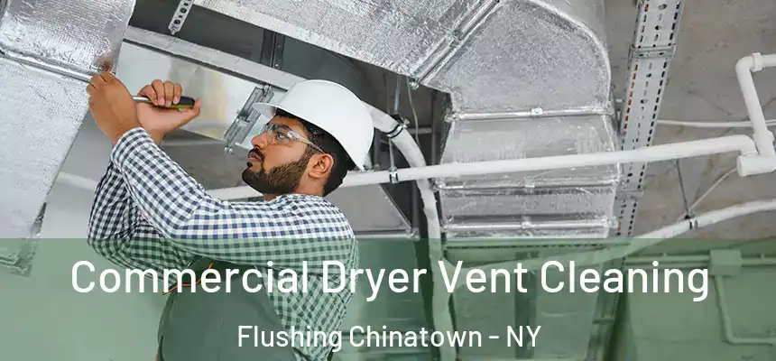  Commercial Dryer Vent Cleaning Flushing Chinatown - NY