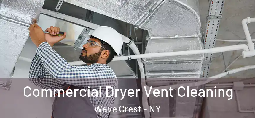 Commercial Dryer Vent Cleaning Wave Crest - NY