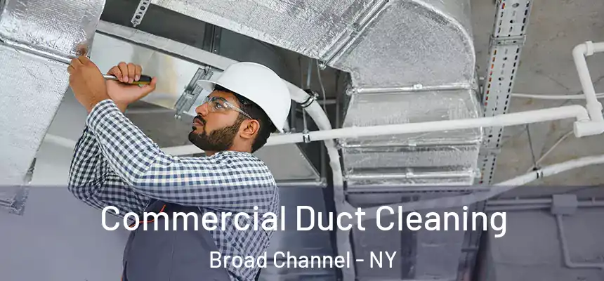 Commercial Duct Cleaning Broad Channel - NY