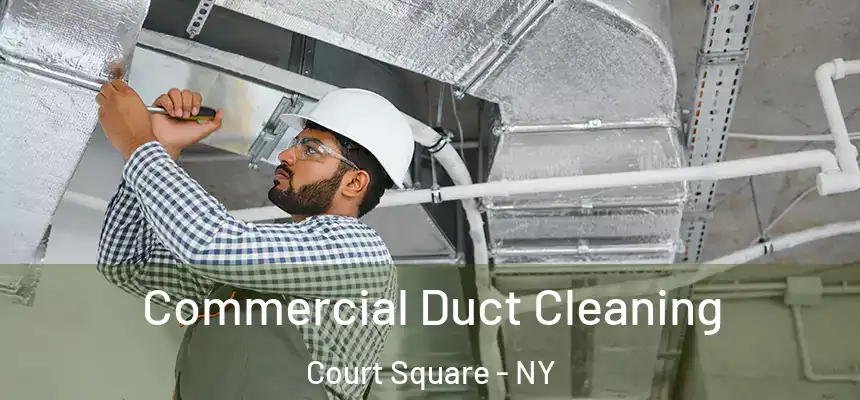 Commercial Duct Cleaning Court Square - NY