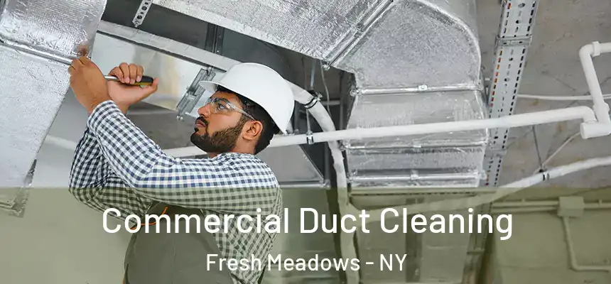Commercial Duct Cleaning Fresh Meadows - NY