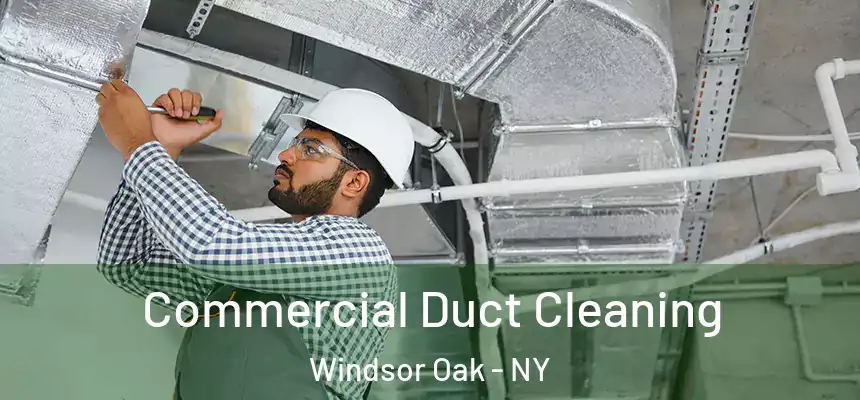  Commercial Duct Cleaning Windsor Oak - NY