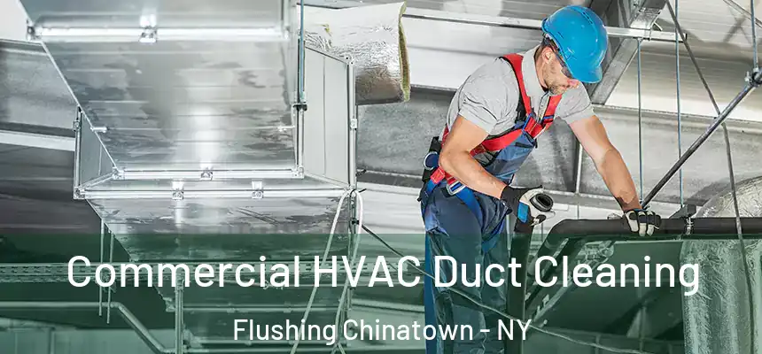  Commercial HVAC Duct Cleaning Flushing Chinatown - NY