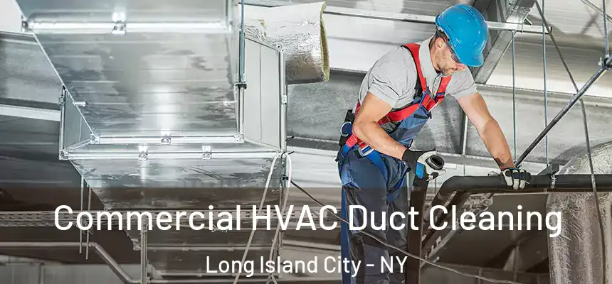 Commercial HVAC Duct Cleaning Long Island City - NY