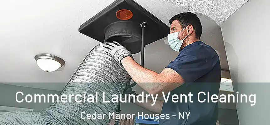 Commercial Laundry Vent Cleaning Cedar Manor Houses - NY