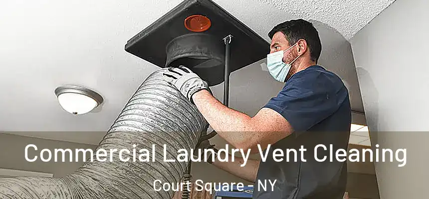 Commercial Laundry Vent Cleaning Court Square - NY