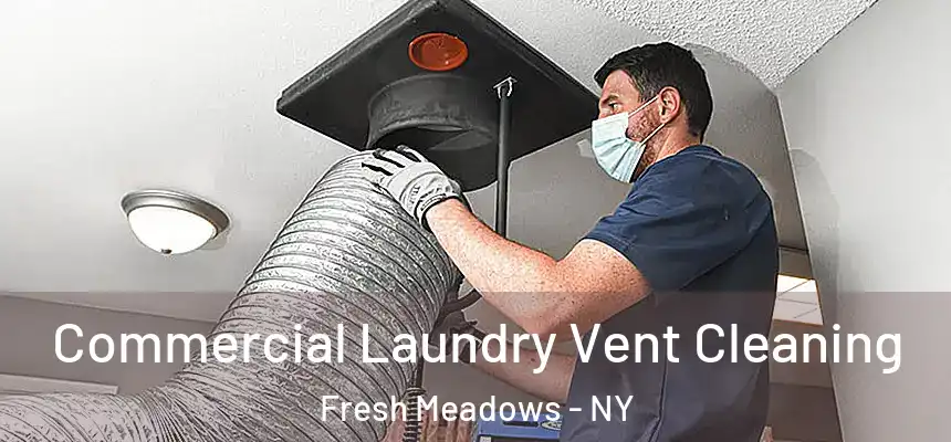 Commercial Laundry Vent Cleaning Fresh Meadows - NY