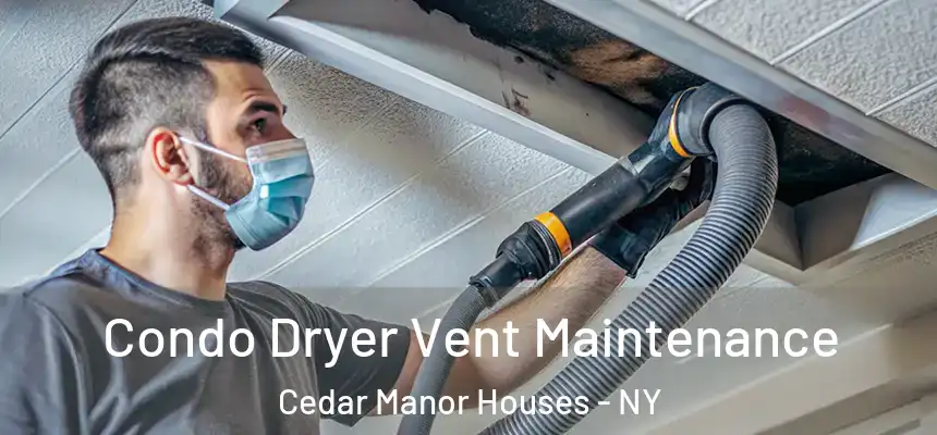  Condo Dryer Vent Maintenance Cedar Manor Houses - NY