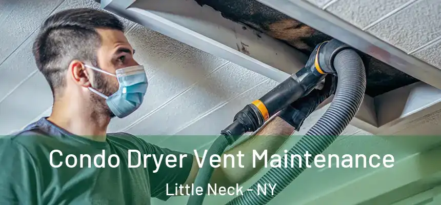 Condo Dryer Vent Maintenance Little Neck - NY