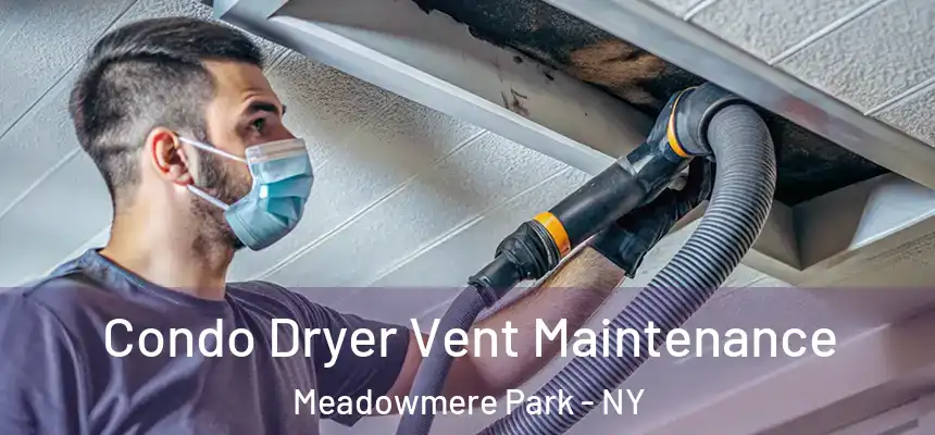 Condo Dryer Vent Maintenance Meadowmere Park - NY