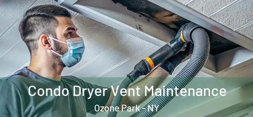 Condo Dryer Vent Maintenance Ozone Park - NY