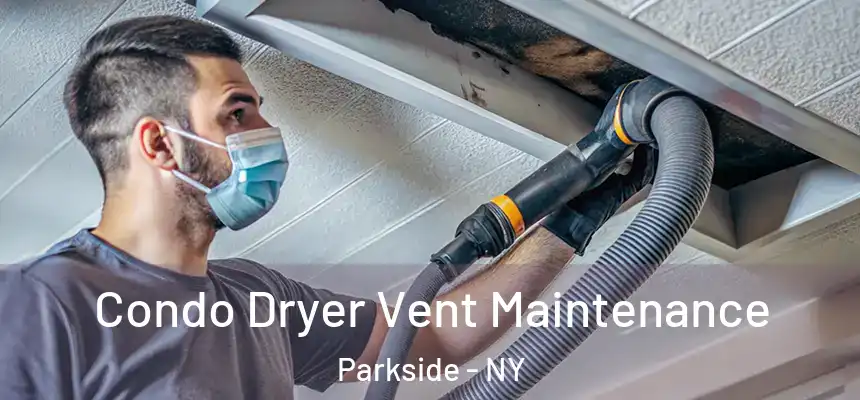 Condo Dryer Vent Maintenance Parkside - NY