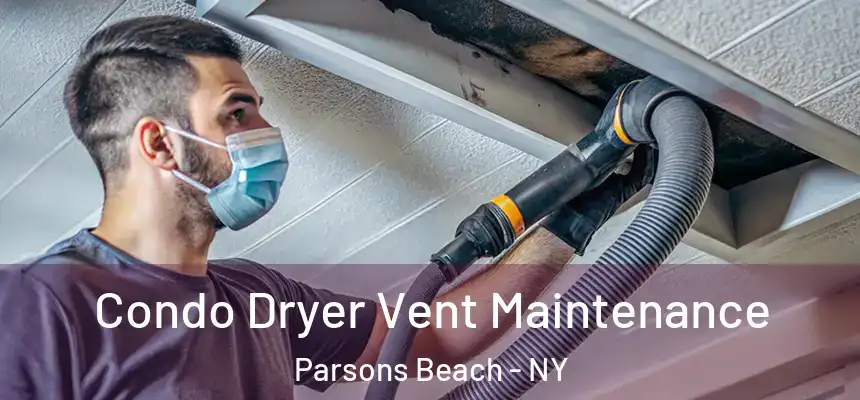 Condo Dryer Vent Maintenance Parsons Beach - NY
