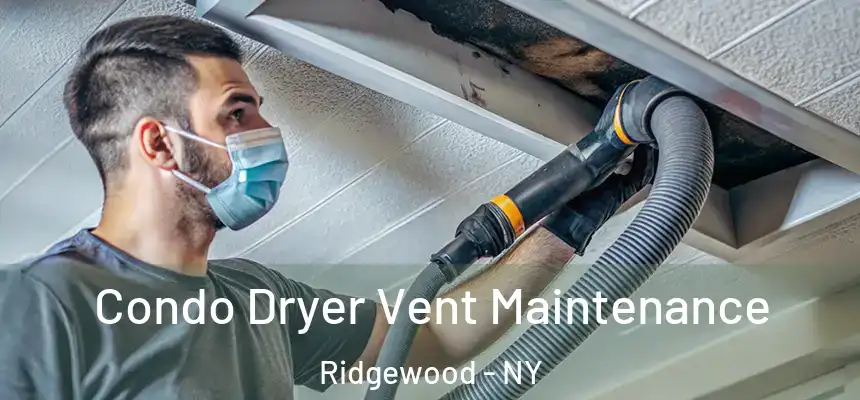 Condo Dryer Vent Maintenance Ridgewood - NY