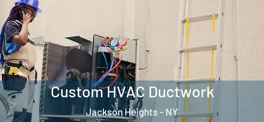 Custom HVAC Ductwork Jackson Heights - NY