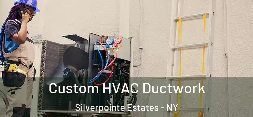 Custom HVAC Ductwork Silverpointe Estates - NY