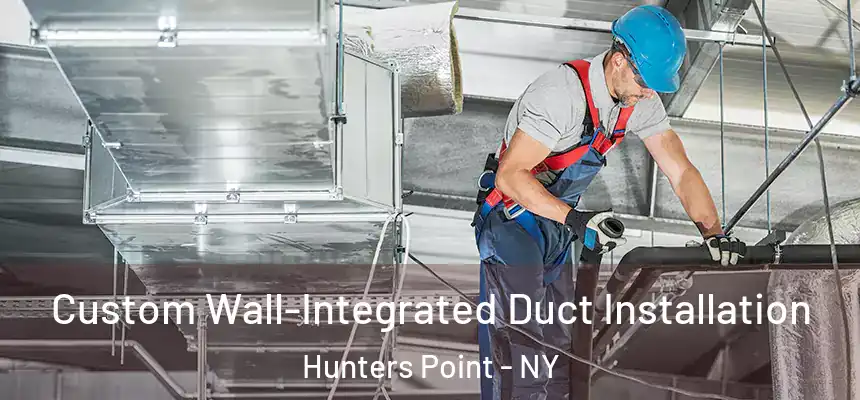 Custom Wall-Integrated Duct Installation Hunters Point - NY