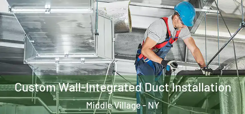 Custom Wall-Integrated Duct Installation Middle Village - NY