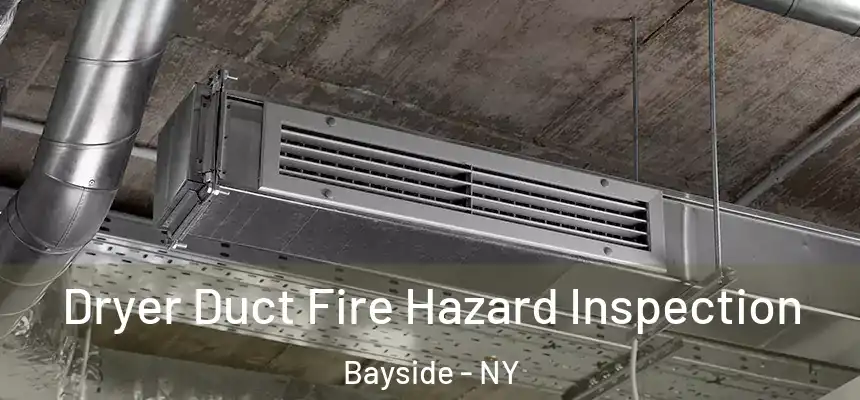 Dryer Duct Fire Hazard Inspection Bayside - NY