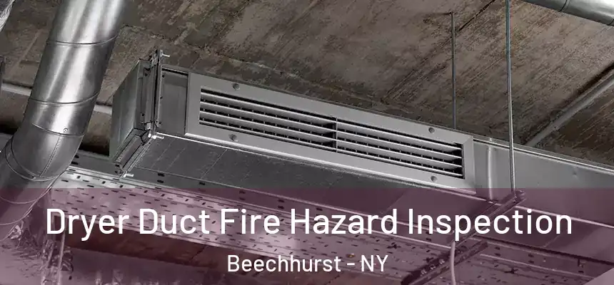 Dryer Duct Fire Hazard Inspection Beechhurst - NY
