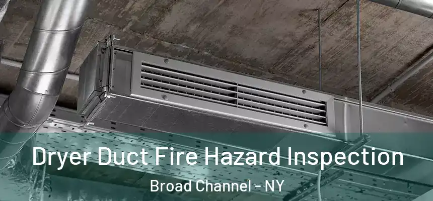  Dryer Duct Fire Hazard Inspection Broad Channel - NY