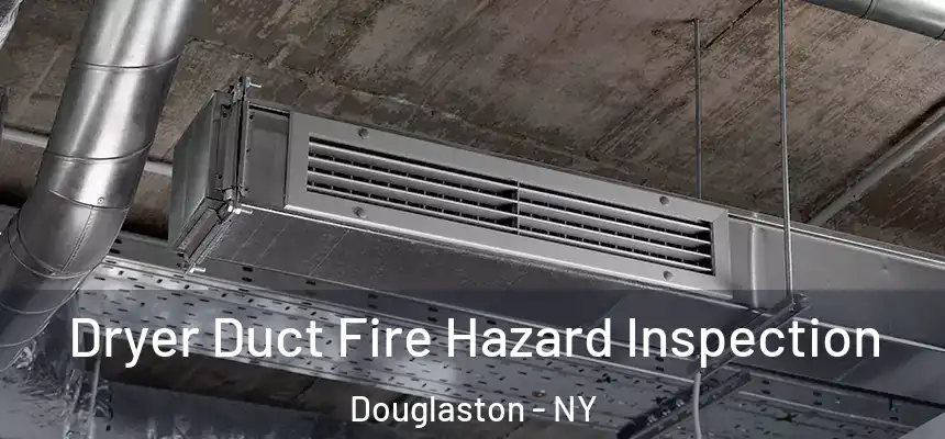  Dryer Duct Fire Hazard Inspection Douglaston - NY