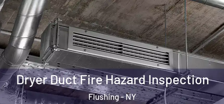 Dryer Duct Fire Hazard Inspection Flushing - NY