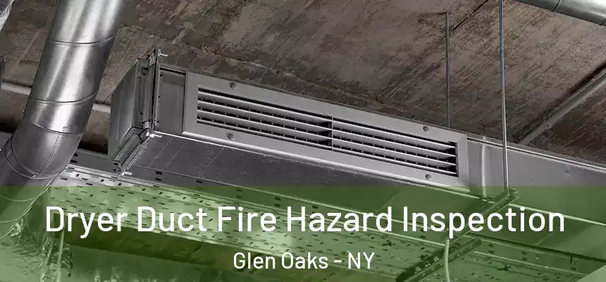  Dryer Duct Fire Hazard Inspection Glen Oaks - NY