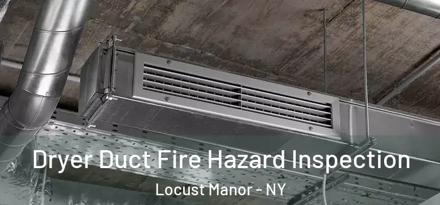  Dryer Duct Fire Hazard Inspection Locust Manor - NY