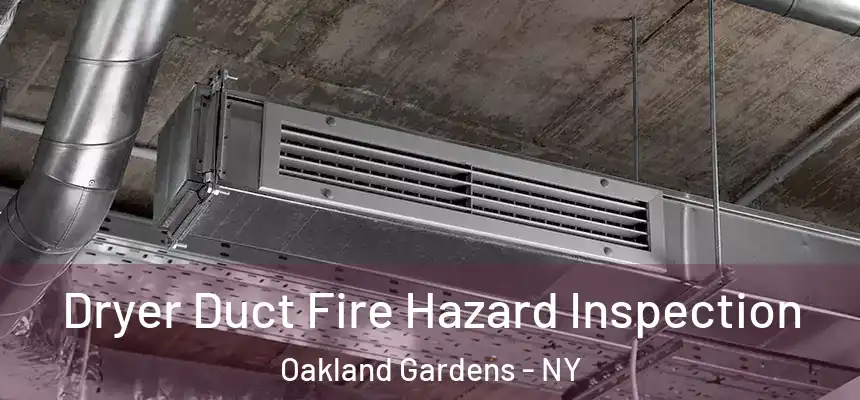  Dryer Duct Fire Hazard Inspection Oakland Gardens - NY