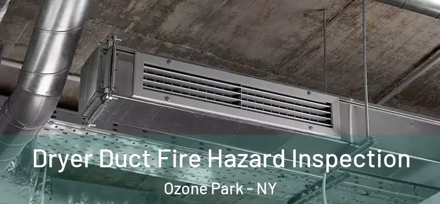 Dryer Duct Fire Hazard Inspection Ozone Park - NY
