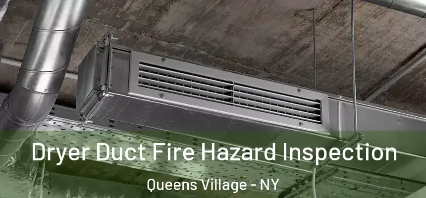 Dryer Duct Fire Hazard Inspection Queens Village - NY