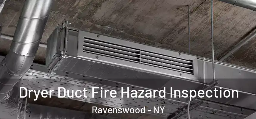  Dryer Duct Fire Hazard Inspection Ravenswood - NY