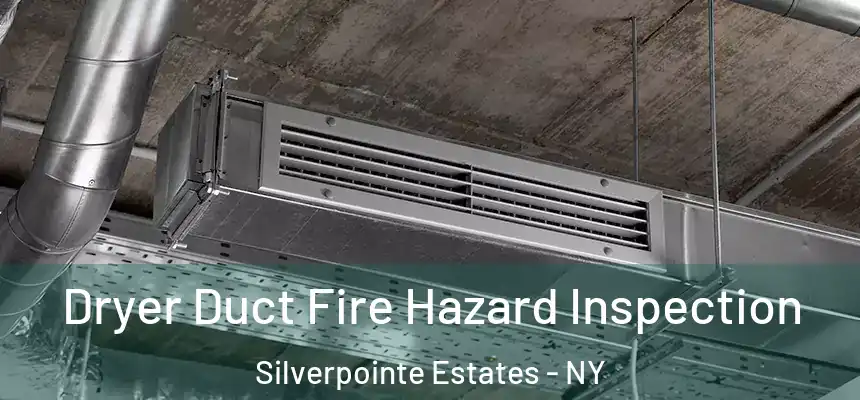 Dryer Duct Fire Hazard Inspection Silverpointe Estates - NY