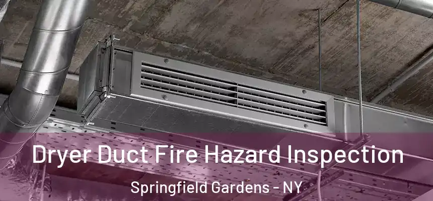 Dryer Duct Fire Hazard Inspection Springfield Gardens - NY