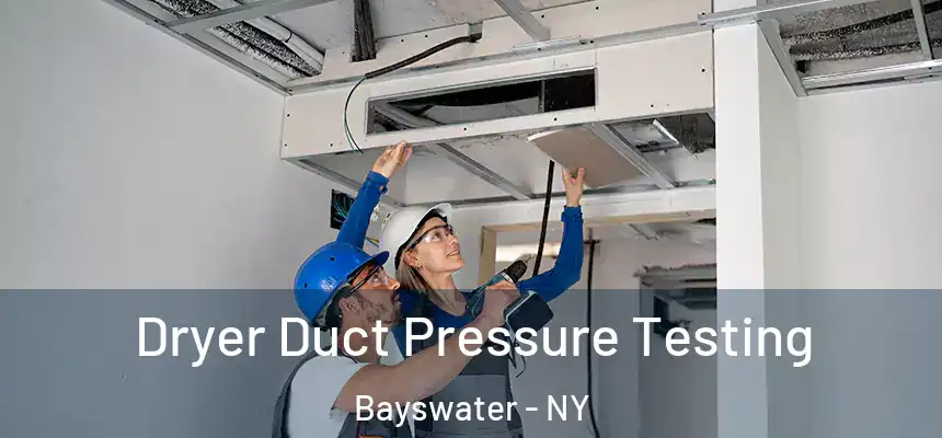 Dryer Duct Pressure Testing Bayswater - NY
