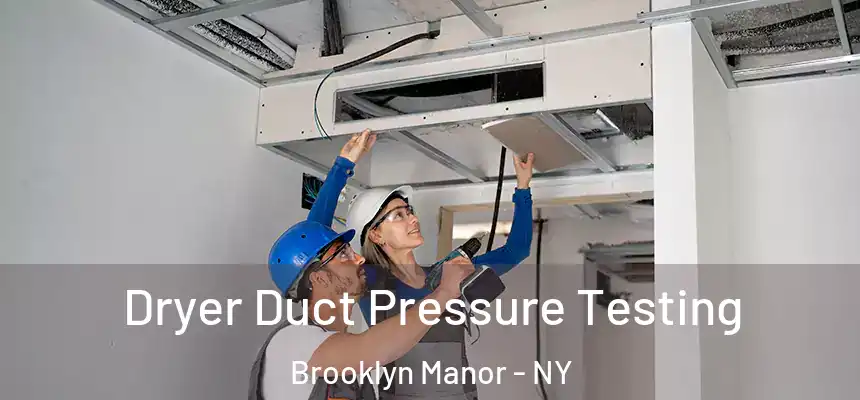  Dryer Duct Pressure Testing Brooklyn Manor - NY