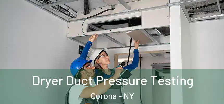  Dryer Duct Pressure Testing Corona - NY