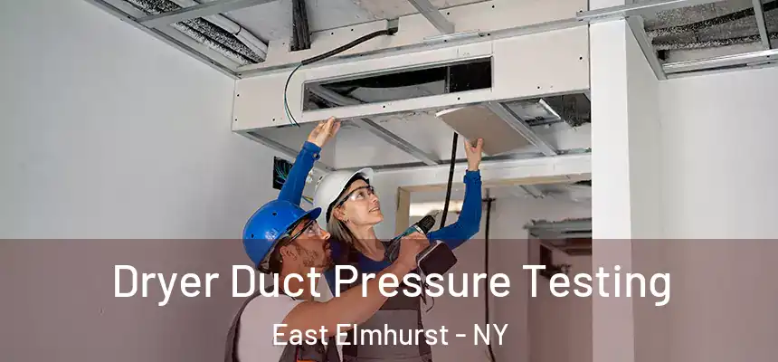 Dryer Duct Pressure Testing East Elmhurst - NY