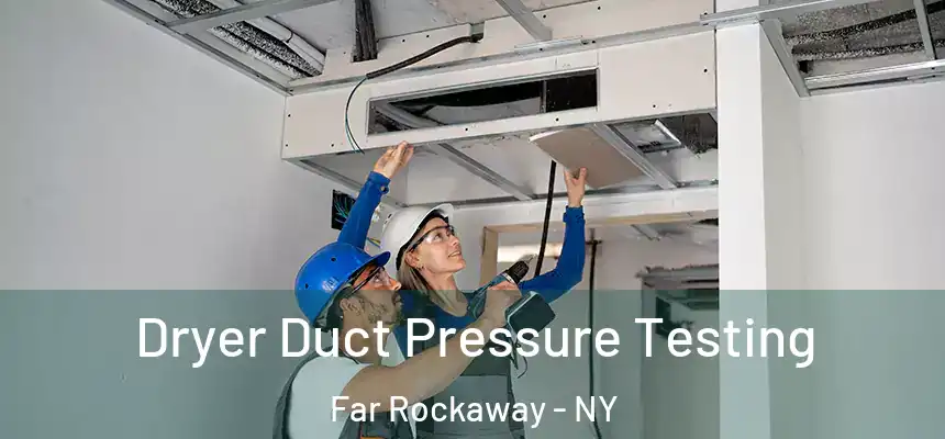 Dryer Duct Pressure Testing Far Rockaway - NY