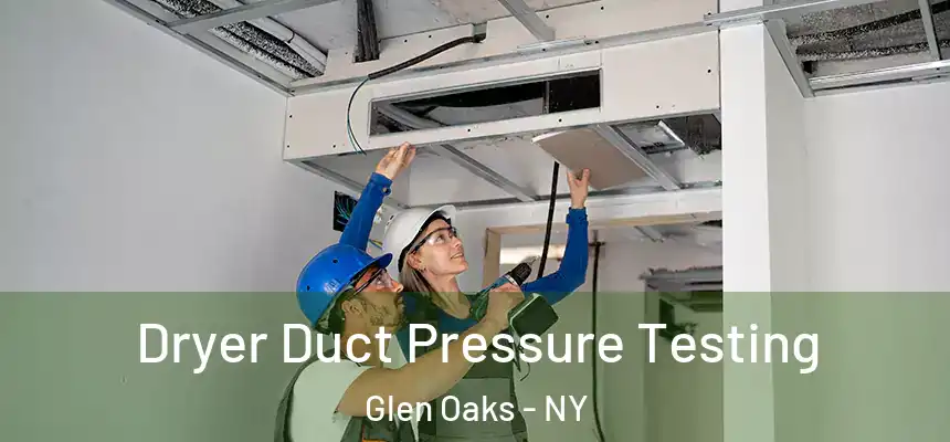  Dryer Duct Pressure Testing Glen Oaks - NY