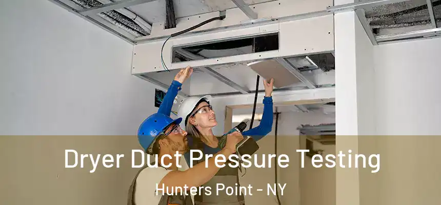 Dryer Duct Pressure Testing Hunters Point - NY