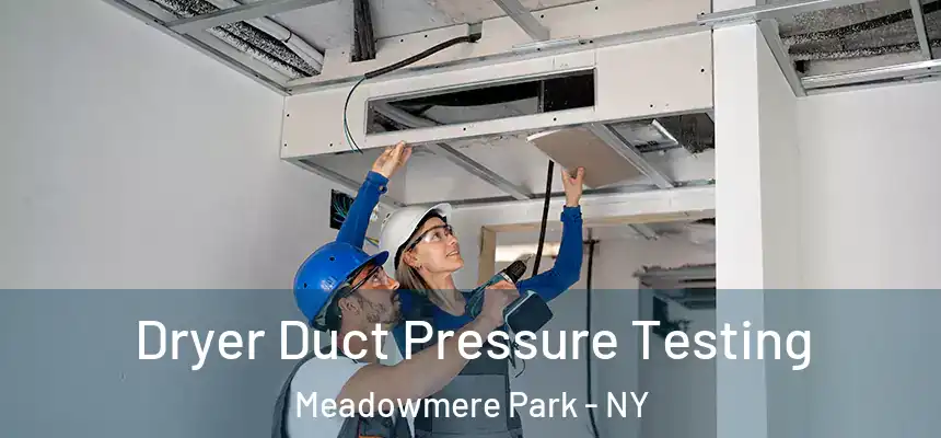 Dryer Duct Pressure Testing Meadowmere Park - NY