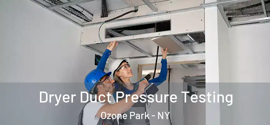 Dryer Duct Pressure Testing Ozone Park - NY