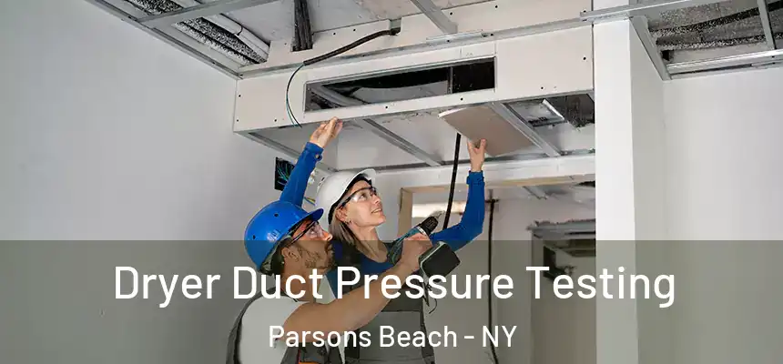 Dryer Duct Pressure Testing Parsons Beach - NY