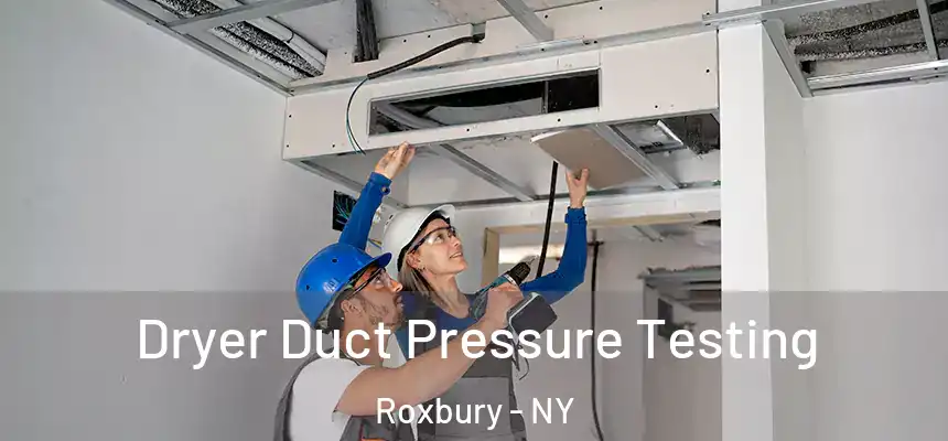 Dryer Duct Pressure Testing Roxbury - NY