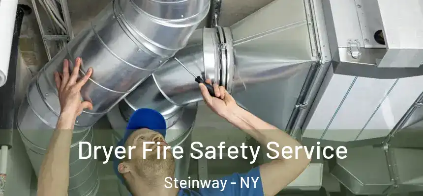 Dryer Fire Safety Service Steinway - NY